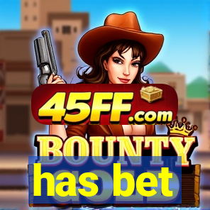 has bet